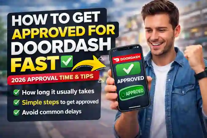 How to Get Approved for DoorDash Fast (2026 Guide to Quick Approval)
